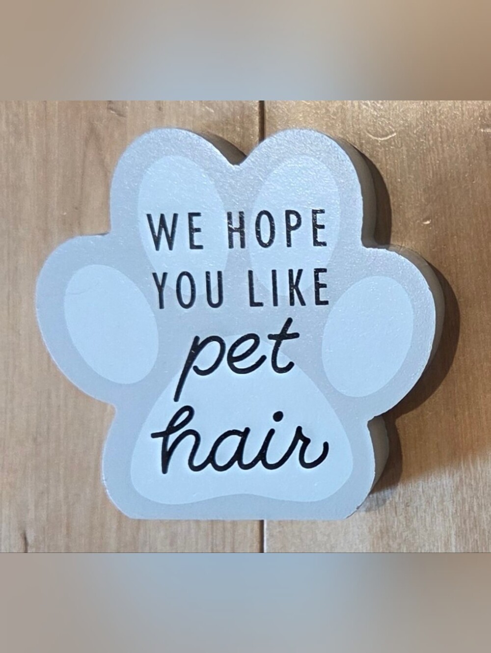 'We Hope You Like Pet Hair' Paw Print 🐾 Sign (3.75" x 3.75")